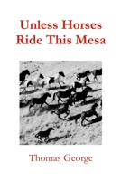 Unless Horses Ride This Mesa 1300298464 Book Cover