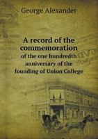 A Record of the Commemoration of the One Hundredth Anniversary of the Founding of Union College 5518625731 Book Cover