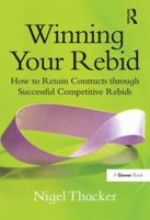 Winning Your Rebid: How to Retain Contracts Through Successful Competitive Rebids 1409440354 Book Cover