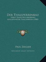 Der Thalsperrenbau: Nebst Einer Beschreibung Ausgefuhrter Thalsperren (1900) 1142889661 Book Cover