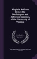 Virginia. Address before the Washington and Jefferson societies, of the University of Virginia 114976421X Book Cover