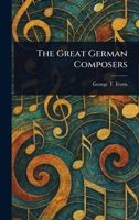 The Great German Composers 1022914987 Book Cover
