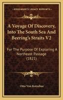 A Voyage Of Discovery, Into The South Sea And Beering's Straits V2: For The Purpose Of Exploring A Northeast Passage 1165939193 Book Cover