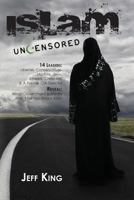Islam Uncensored: 14 Leaders: Liberals, Conservatives, Muslims, Jews, Atheists, Christians, & A Former CIA Director Reveal: What The Government & Media Won't Tell You About Islam 0578082799 Book Cover