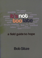It's Not Too Late: A Field Guide to Hope 1566993970 Book Cover