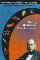 Henry Bessemer: Making Steel From Iron (Uncharted, Unexplored, and Unexplained) (Uncharted, Unexplored, and Unexplained) 1584153660 Book Cover