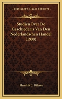 Studien Over De Geschiedenis Van Den Nederlandschen Handel (1908) 1166705498 Book Cover