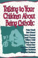 Talking to Your Children About Being Catholic 0879737514 Book Cover