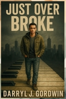 Just Over Broke: Where Pain Shaped the Man, and Purpose Saved the Boy B0F37TVZG3 Book Cover
