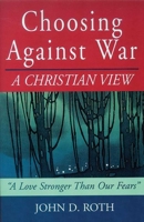 Choosing Against War: A Christian View 1561483591 Book Cover
