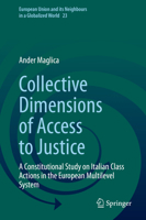 Collective Dimensions of Access to Justice: A Constitutional Study on Italian Class Actions in the European Multilevel System (European Union and its Neighbours in a Globalized World, 23) 3031945212 Book Cover