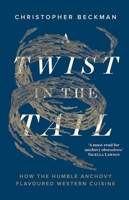 A Twist in the Tail: How the Humble Anchovy Flavoured Western Cuisine 1911723413 Book Cover