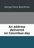 The Discovery of America. an Address Delivered on Columbus Day, October 21, 1892, in the First Baptist Church, Philadelphia 5518712863 Book Cover