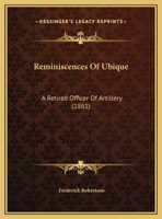 Reminiscences Of Ubique: A Retired Officer Of Artillery 1166146227 Book Cover