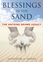 Blessings in the Sand: The Antoine Nehme Legacy 1599326868 Book Cover