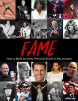 Fame - How to Build an Iconic Personal Brand in Any Industry 1795138556 Book Cover