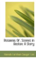 Rosanna; Or, Scenes in Boston: A Story 1275692559 Book Cover