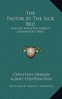 The Pastor At The Sick Bed: And An Afflicted Family's Companion 1142224023 Book Cover