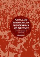 Politics and Bureaucracy in the Norwegian Welfare State: An Anthropological Approach 3319877321 Book Cover