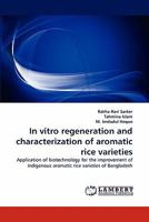 In vitro regeneration and characterization of aromatic rice varieties 3843377014 Book Cover