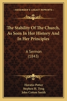 The Stability Of The Church, As Seen In Her History And In Her Principles: A Sermon 1167028228 Book Cover