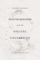 Posthumanism and the Digital University: Texts, Bodies and Materialities 1350194034 Book Cover