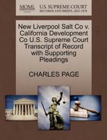 New Liverpool Salt Co v. California Development Co U.S. Supreme Court Transcript of Record with Supporting Pleadings 1270222112 Book Cover