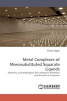 Metal Complexes of Monosubstituted Squarate Ligands: Synthesis, Characterisation and Testing for Electronic and Biomedical Properties 3838338596 Book Cover