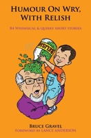 Humour on Wry, with Relish: 84 whimsical and quirky short stories B09DN1DT3P Book Cover