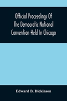 Official Proceedings of the Democratic National Convention Held in Chicago, Ill., July 7th, 8th, 9th, 10th and 11th, 1896. Containing, Also, the ... Committee, etc. With an Appendix: Yr.1896 1019261447 Book Cover