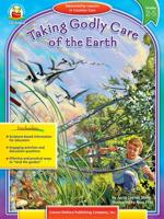 Taking Godly Care of the Earth Grade 2-5: Stewardship Lessons in Creation Care (Stewardship Lessons Series) 1594410836 Book Cover