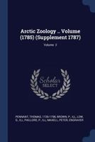 Arctic Zoology .. Volume (1785) (Supplement 1787); Volume 2 1376915081 Book Cover