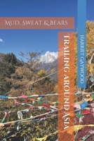 Trailing Around Asia - Mud, Sweat & Bears B0DS99RXYV Book Cover