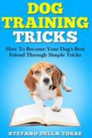 Dog Training Tricks: How to Become Your Dog's Best Friend Through Simple Tricks 1544661592 Book Cover