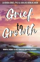 Grief to Growth: Mindful Journey to Help Through Grievous Moments 1724902695 Book Cover