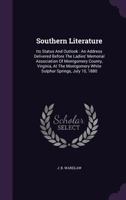 Southern Literature: Its Status and Outlook: An Address Delivered Before the Ladies' Memorial Association of Montgomery County, Virginia, at the Montgomery White Sulphur Springs, July 10, 1880 1346556938 Book Cover