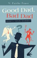 Good Dad, Bad Dad: Who's Your Daddy? 1512790583 Book Cover