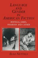 Language and Gender in American Fiction: Howells, James, Wharton and Cather 1349114081 Book Cover
