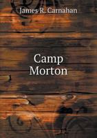 Camp Morton: Reply to Dr. John A. Wyeth by James R. Carnahan. Indiana Commandery, M.O.L.L.a. February 22, 1892 1145429394 Book Cover