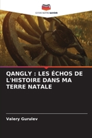 Qangly: Les Échos de l'Histoire Dans Ma Terre Natale (French Edition) 6630241991 Book Cover