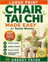 Chair Tai Chi Made Easy for Senior Women: A Gentle 28-Day Seated Exercise Program to Improve Balance, Increase Flexibility, Relieve Stiffness, and Restore Everyday Confidence B0HGSBNRSX Book Cover