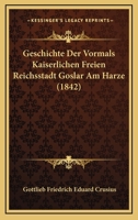 Geschichte Der Vormals Kaiserlichen Freien Reichsstadt Goslar Am Harze 1168482623 Book Cover