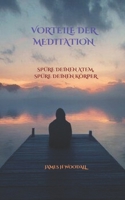 VORTEILE DER MEDITATION: SPÜRE DEINEN ATEM, SPÜRE DEINEN KÖRPER (German Edition) B0DVC591P1 Book Cover