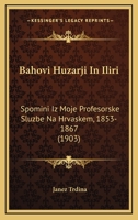 Bahovi Huzarji In Iliri: Spomini Iz Moje Profesorske Sluzbe Na Hrvaskem, 1853-1867 (1903) 1167614003 Book Cover