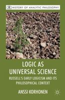 Logic as Universal Science: Russell's Early Logicism and Its Philosophical Context 1349366854 Book Cover