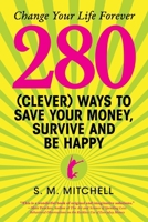 280 (Clever) Ways to Save Your Money, Survive and Be Happy 1069046353 Book Cover