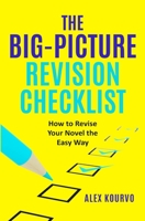 The Big-Picture Revision Checklist: How to Revise Your Novel the Easy Way 1956107037 Book Cover