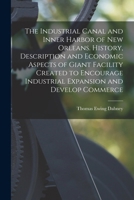 The Industrial Canal and Inner Harbor of New Orleans. History, Description and Economic Aspects of Giant Facility Created to Encourage Industrial Expa 1018121137 Book Cover