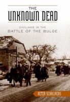 The Unknown Dead: Civilians In The Battle Of The Bulge 0813123526 Book Cover