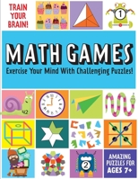 Train Your Brain: Math Games: (Brain Teasers for Kids, Math Skills, Activity Books for Kids Ages 7+) 1647224225 Book Cover